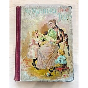 RARE Antique My Mother's Life of Jesus HC Annie Randall White Illustrated Book